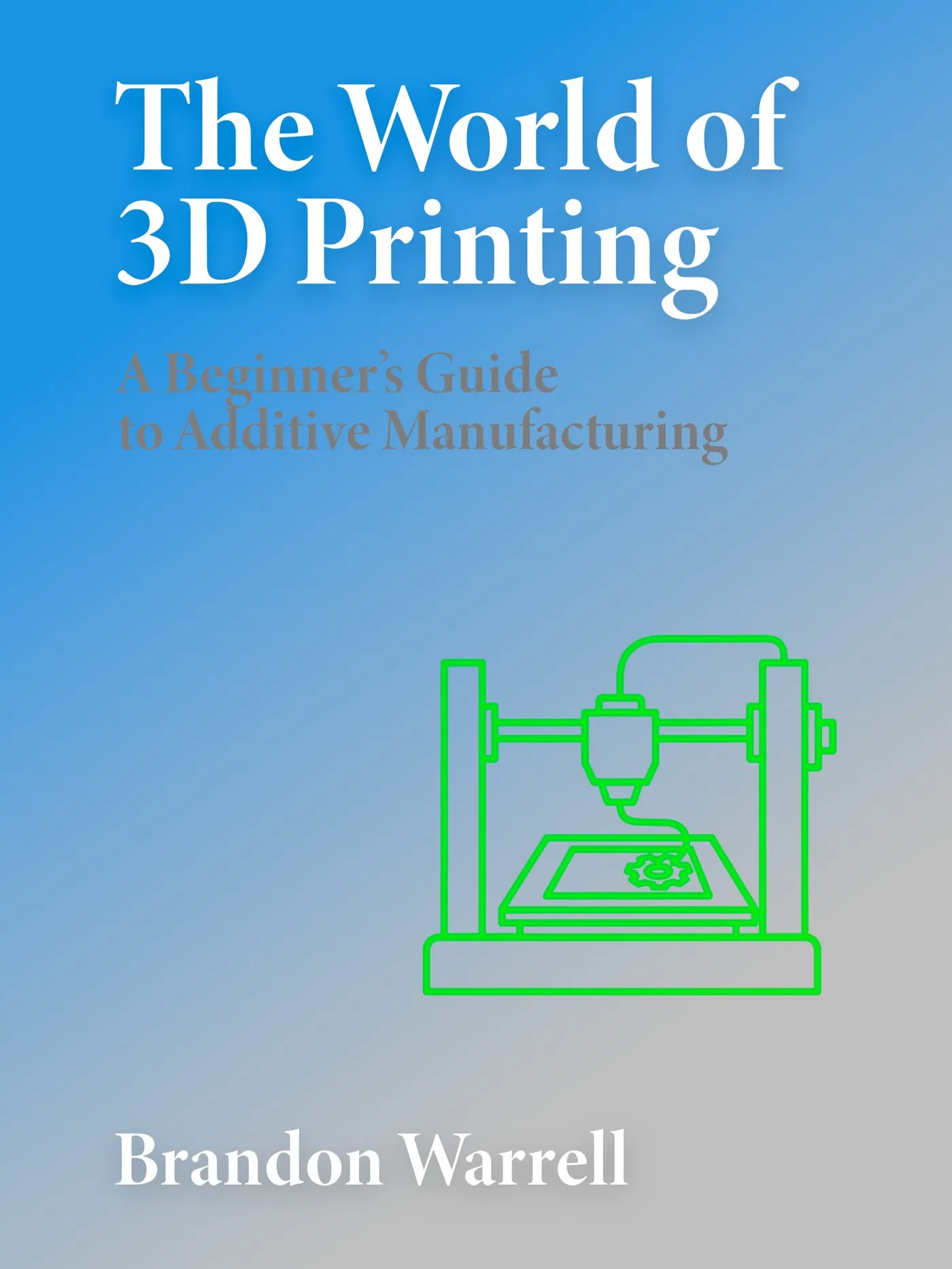 eBook cover: The World of 3D Printing, A Beginner's Guide to Additive Manufacturing, with green line art of a 3D printer on a blue gradient